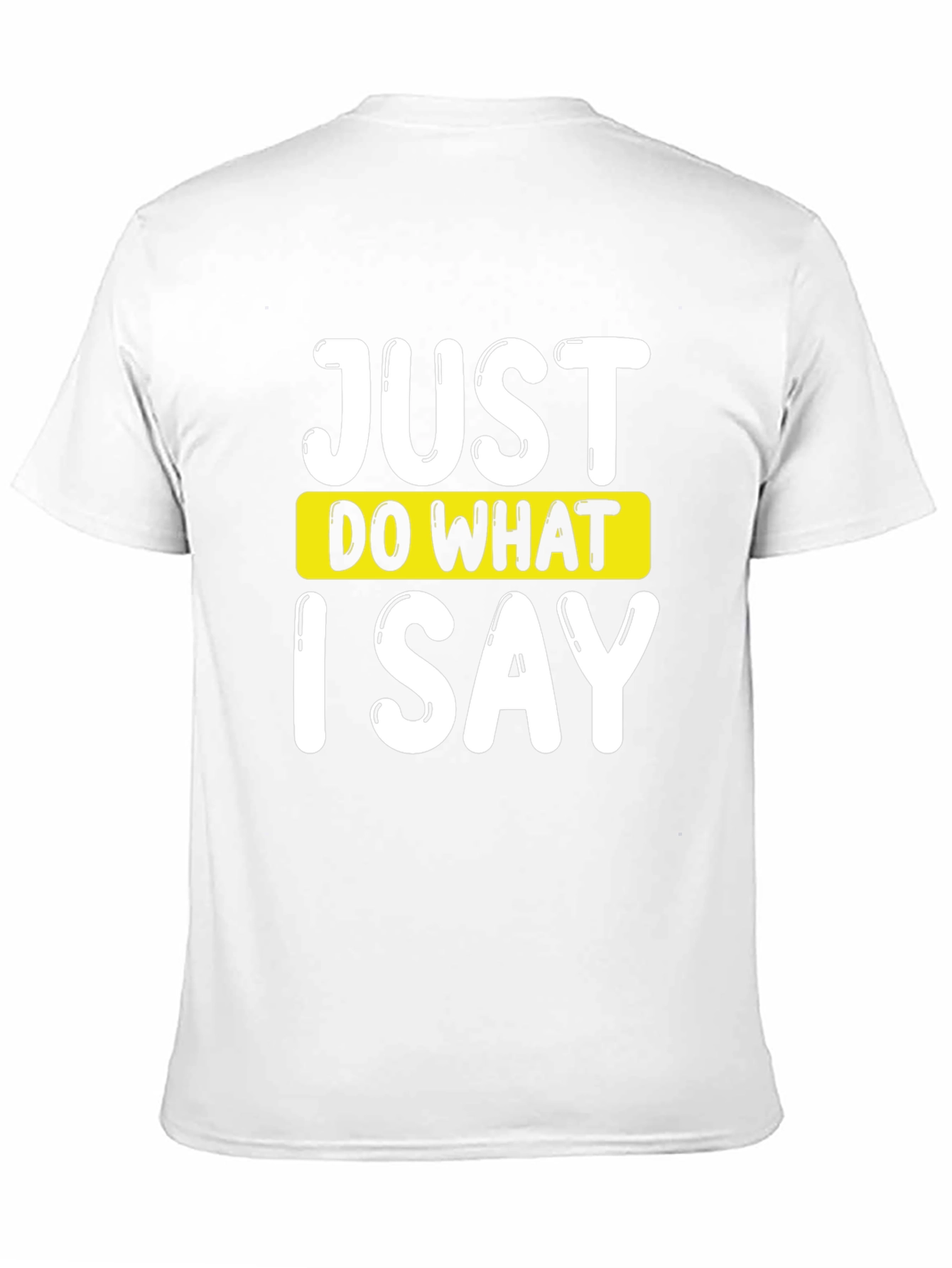 Just Do What I Say Graphic Tee