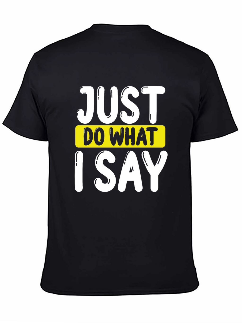 Just Do What I Say Graphic Tee