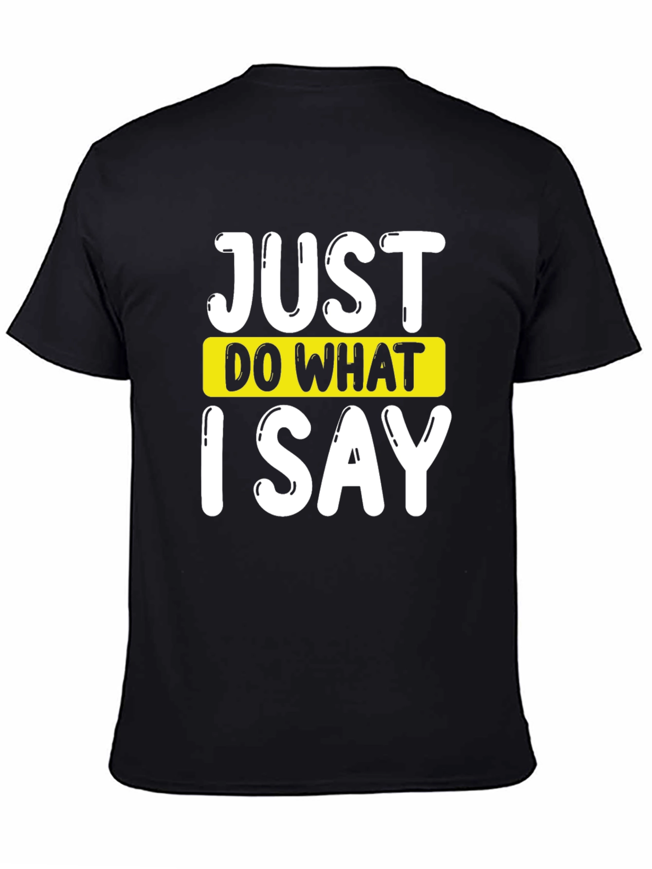 Just Do What I Say Graphic Tee