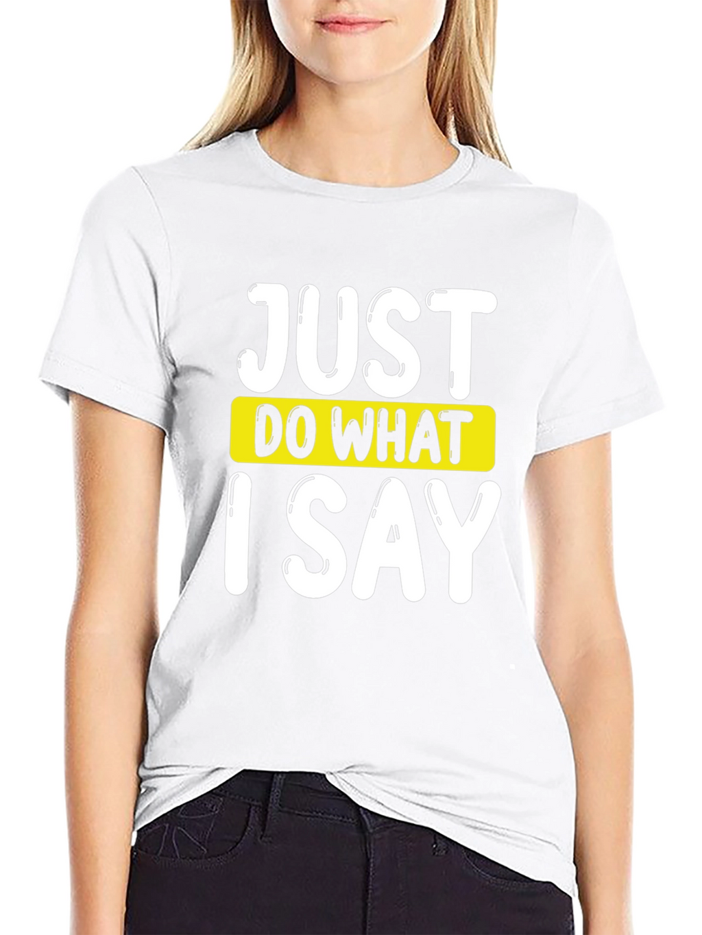 Just Do What I Say Graphic Tee