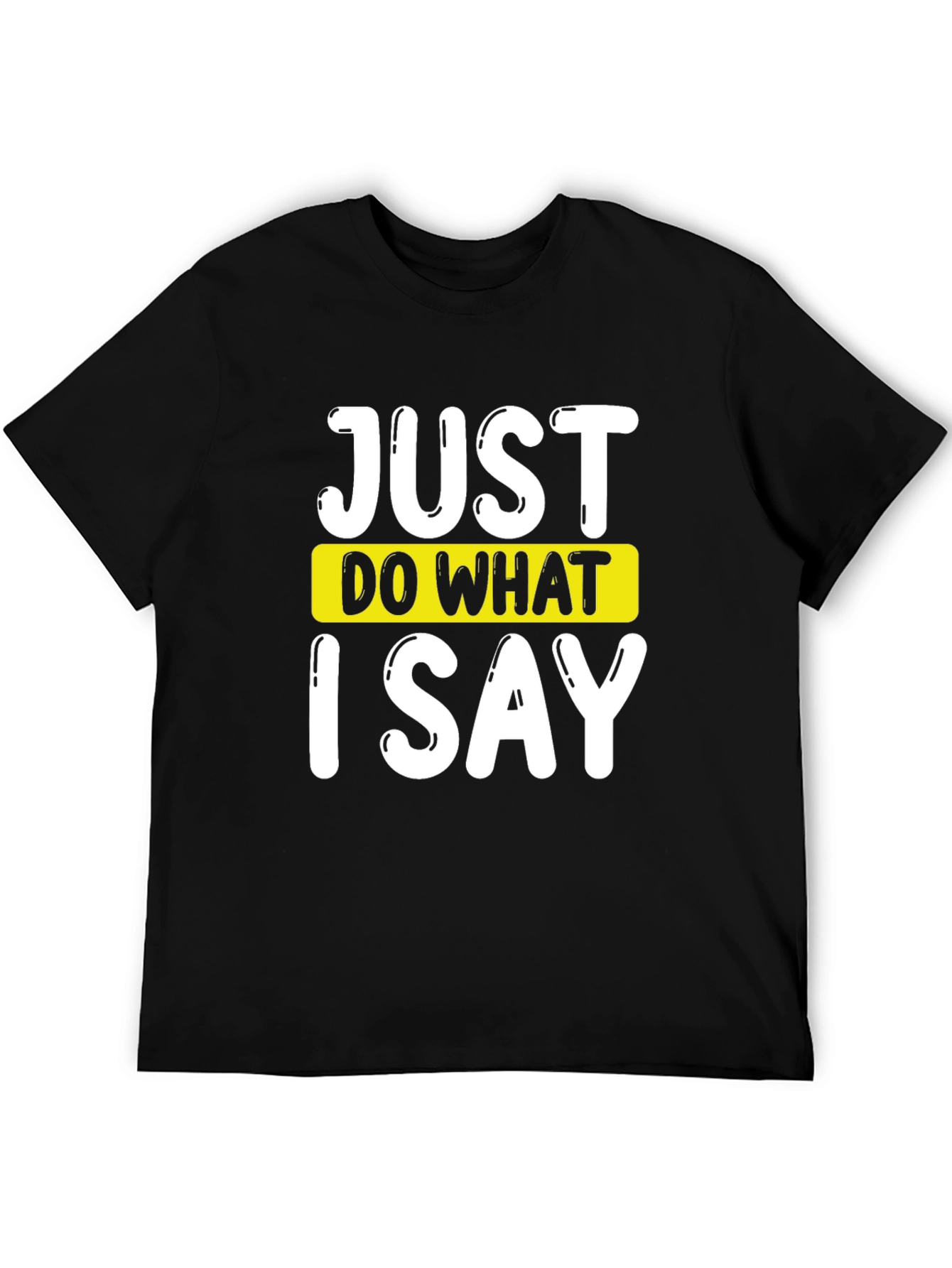 Just Do What I Say Graphic Tee