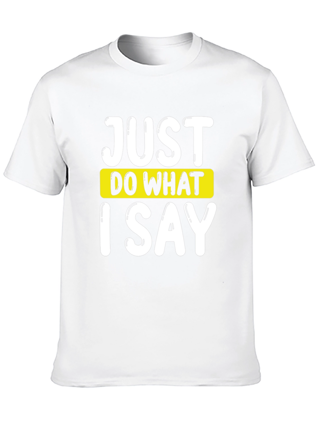 Just Do What I Say Graphic Tee