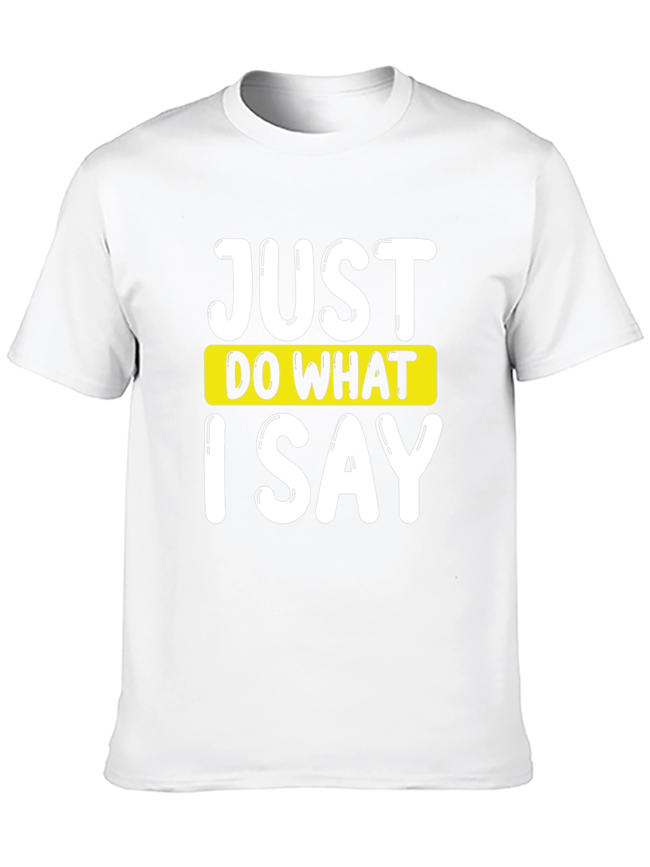 Just Do What I Say Graphic Tee