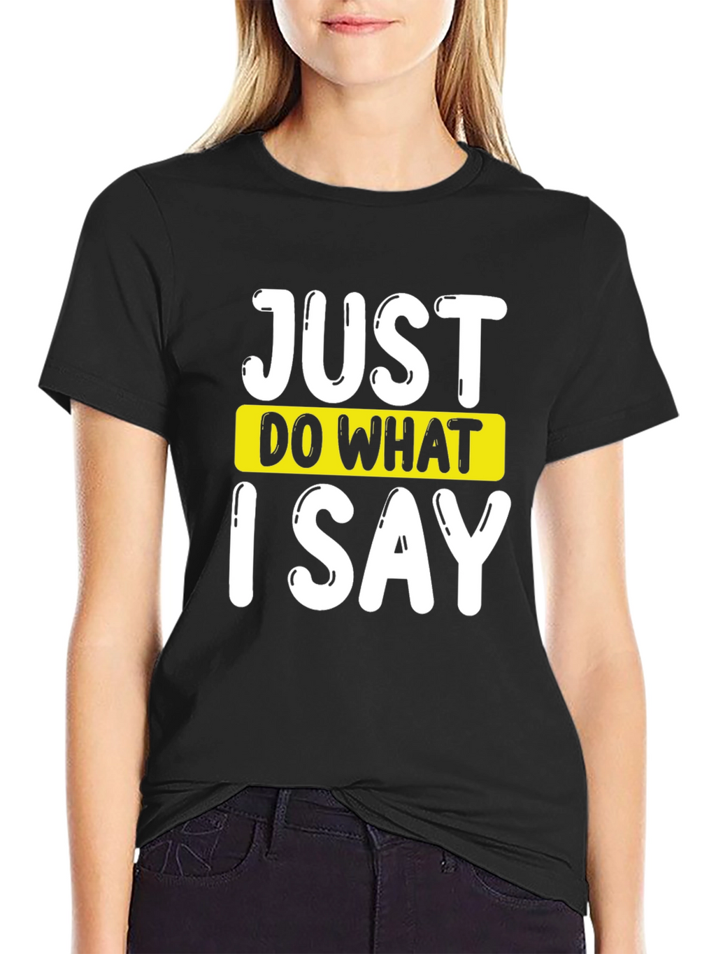 Just Do What I Say Graphic Tee