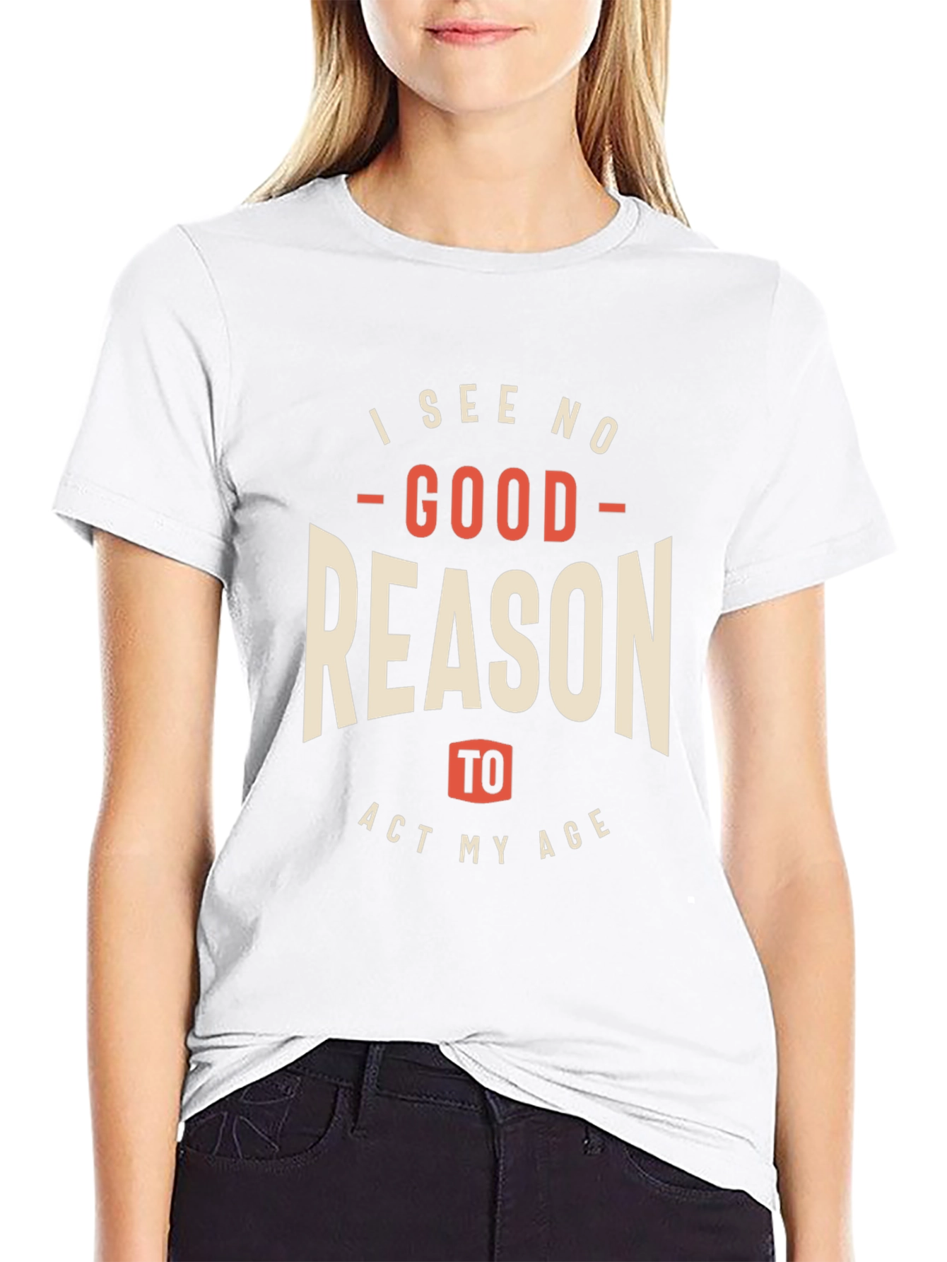 Funny I See No Good Reason to Act My Age Graphic Tee