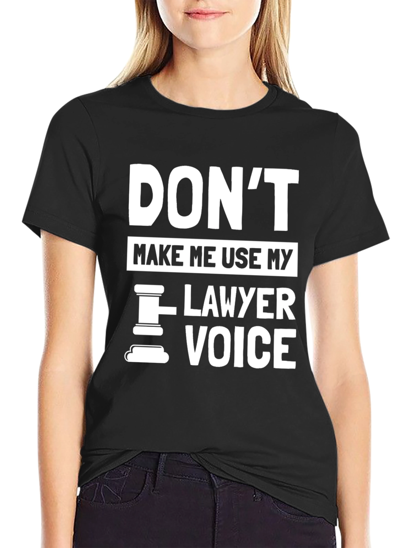 Dont Make Me Use My Lawyer Voice - Novelty T-Shirt