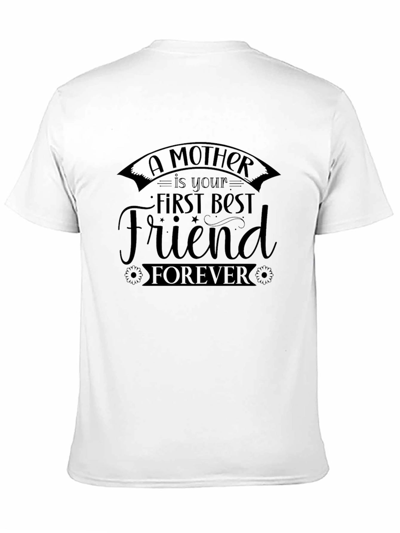 A Mother is Your First Best Friend Forever Black T-Shirt