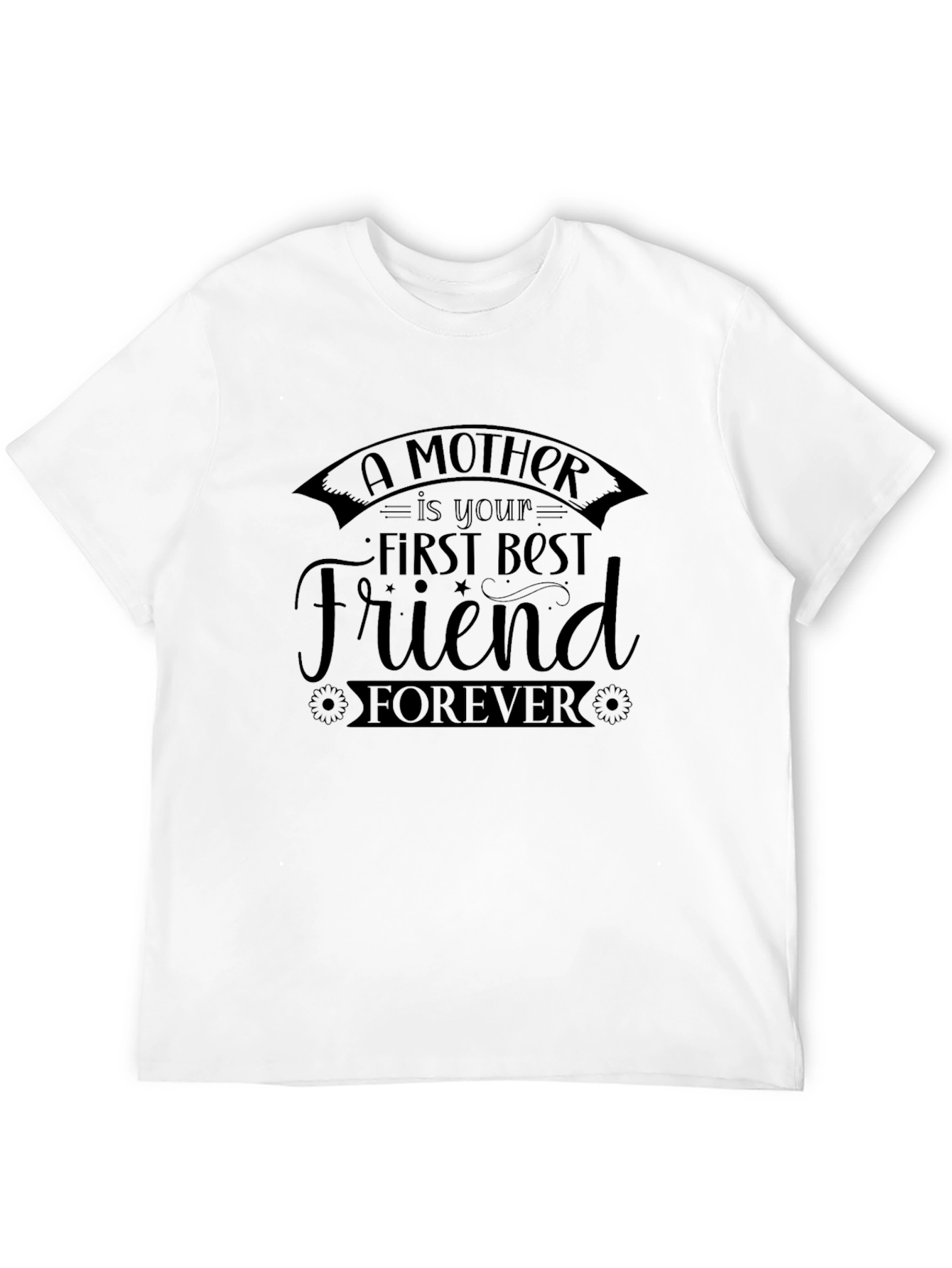 A Mother is Your First Best Friend Forever Black T-Shirt