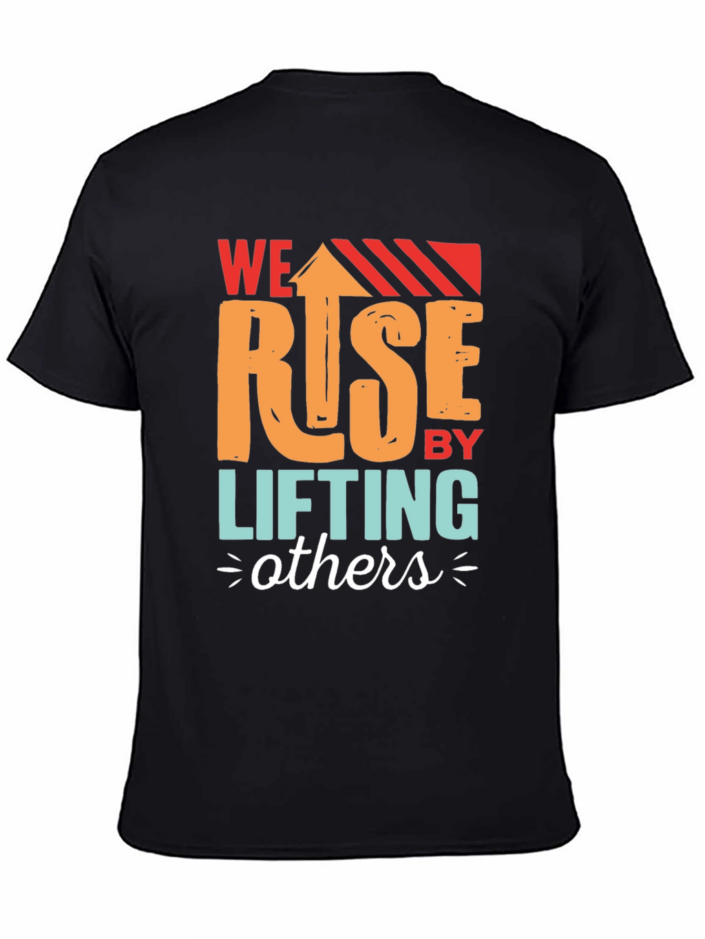 We Rise by Lifting Others Graphic T-Shirt