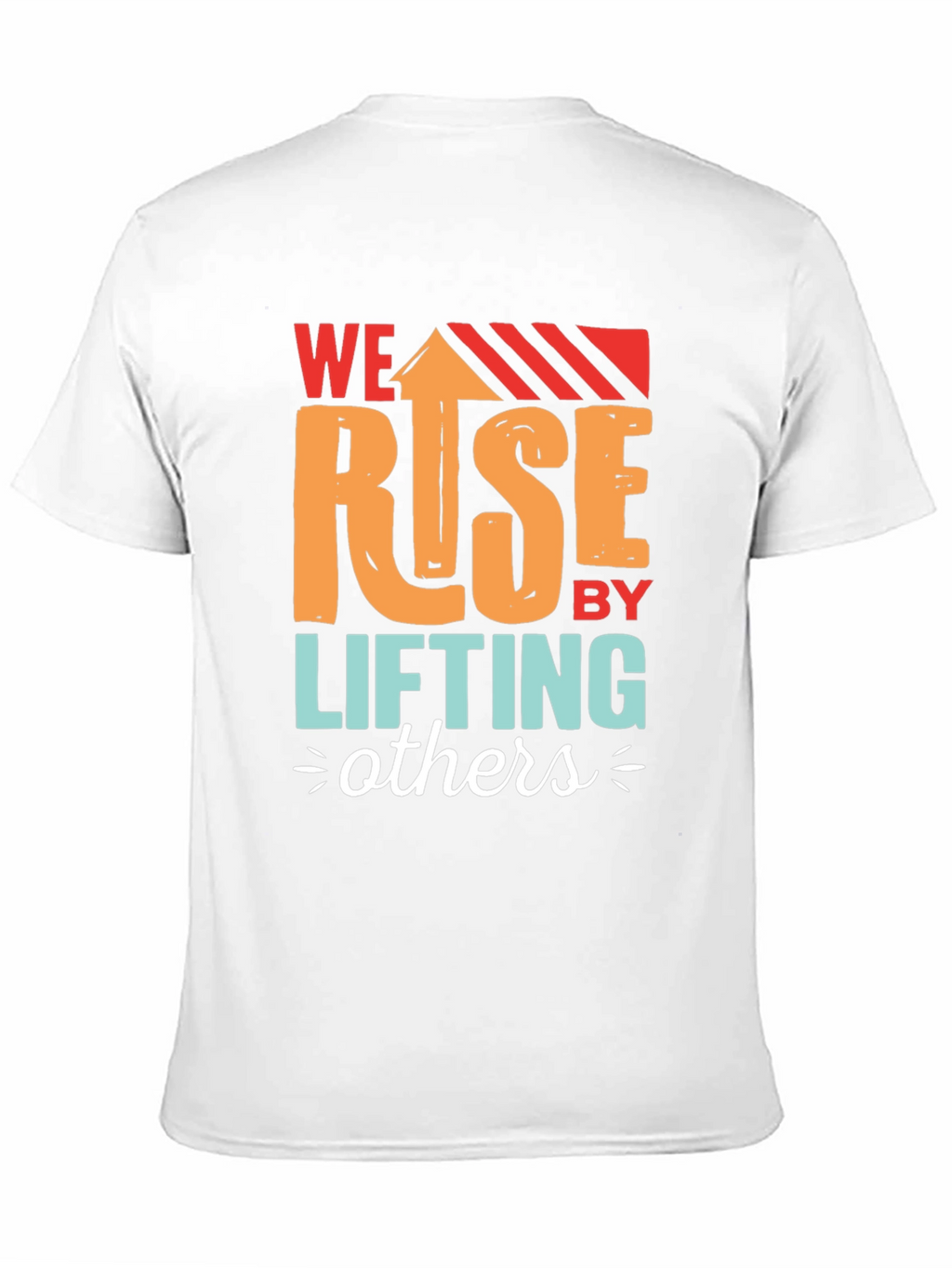 We Rise by Lifting Others Graphic T-Shirt