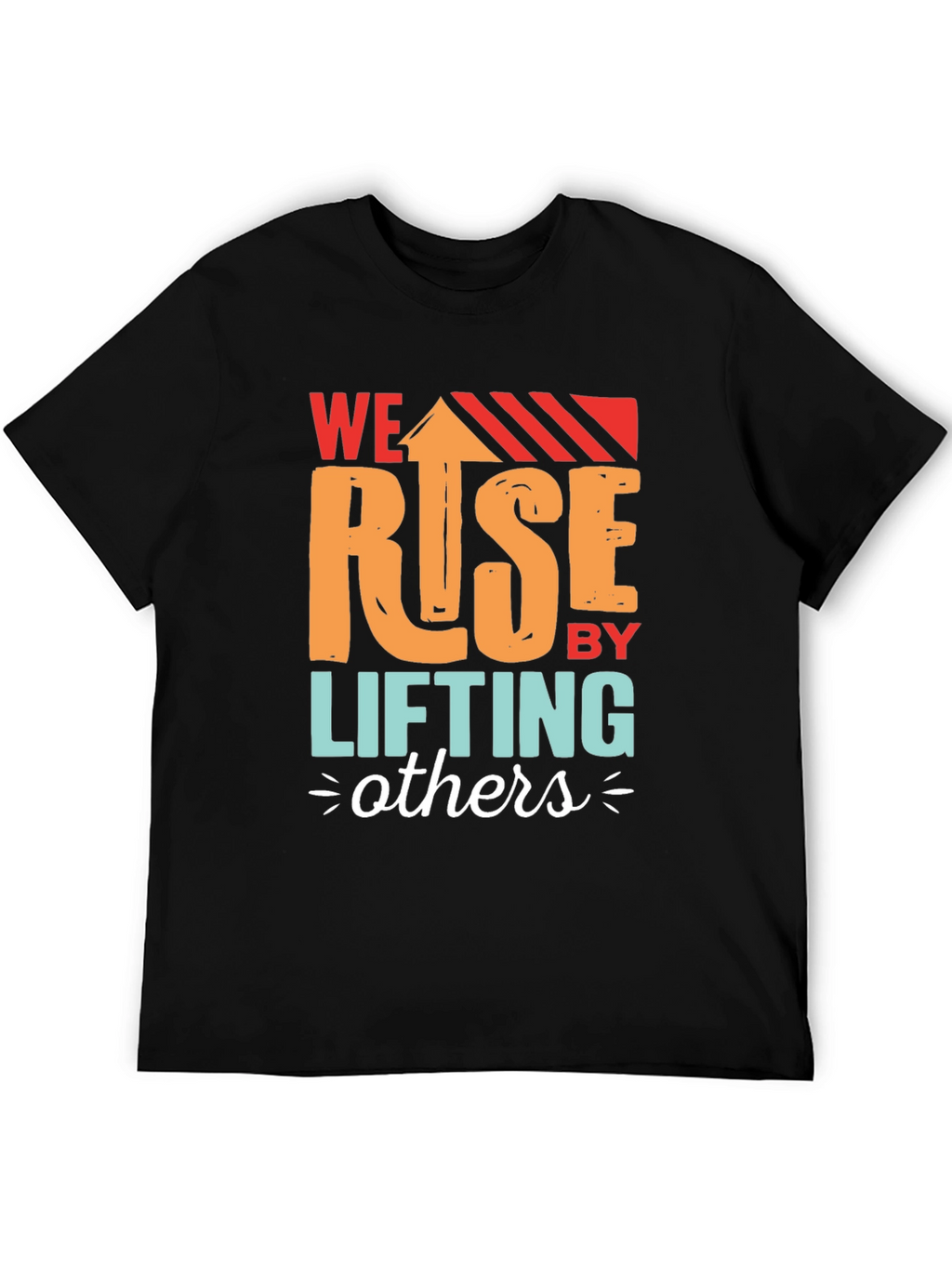 We Rise by Lifting Others Graphic T-Shirt