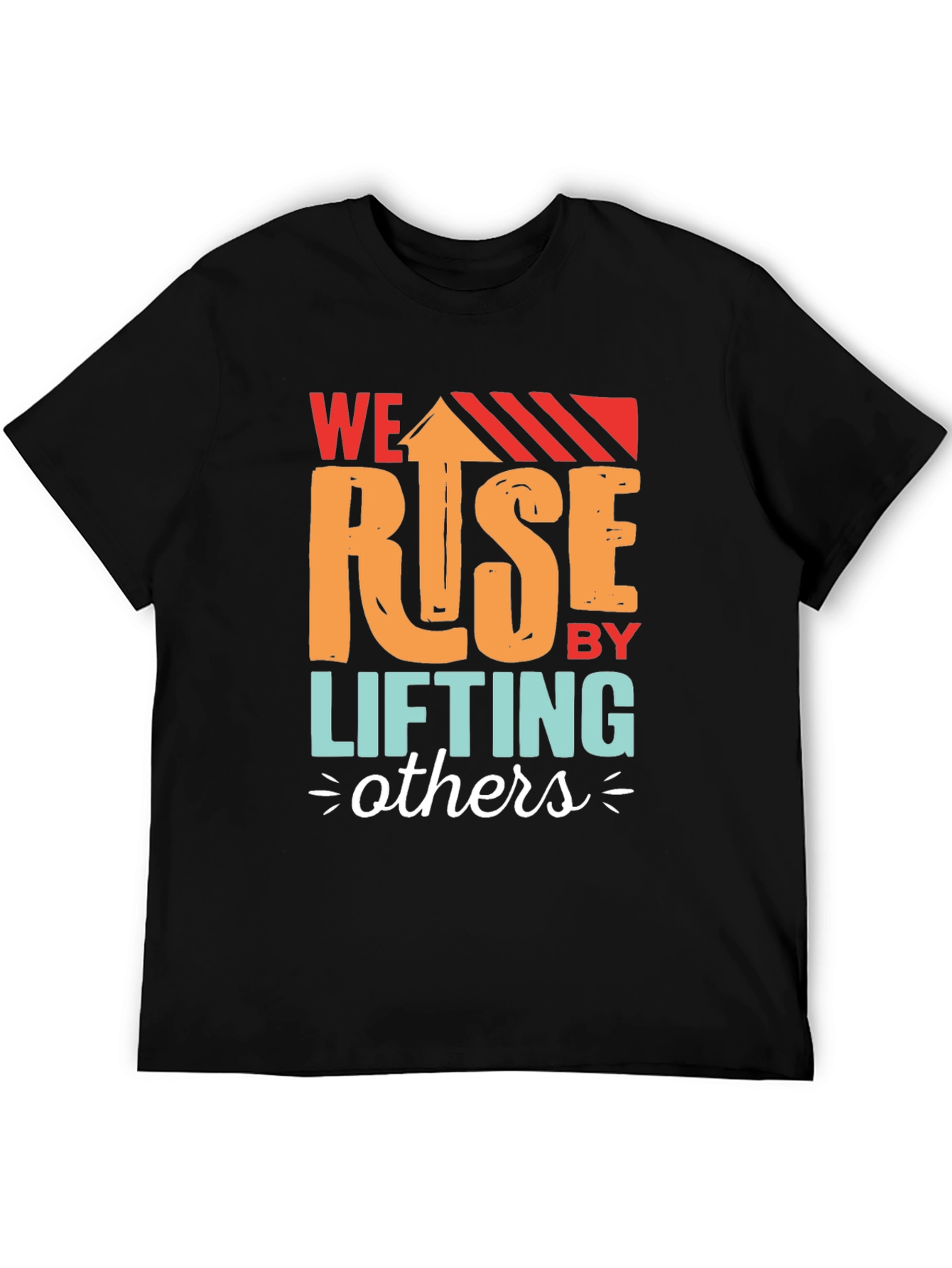 We Rise by Lifting Others Graphic T-Shirt
