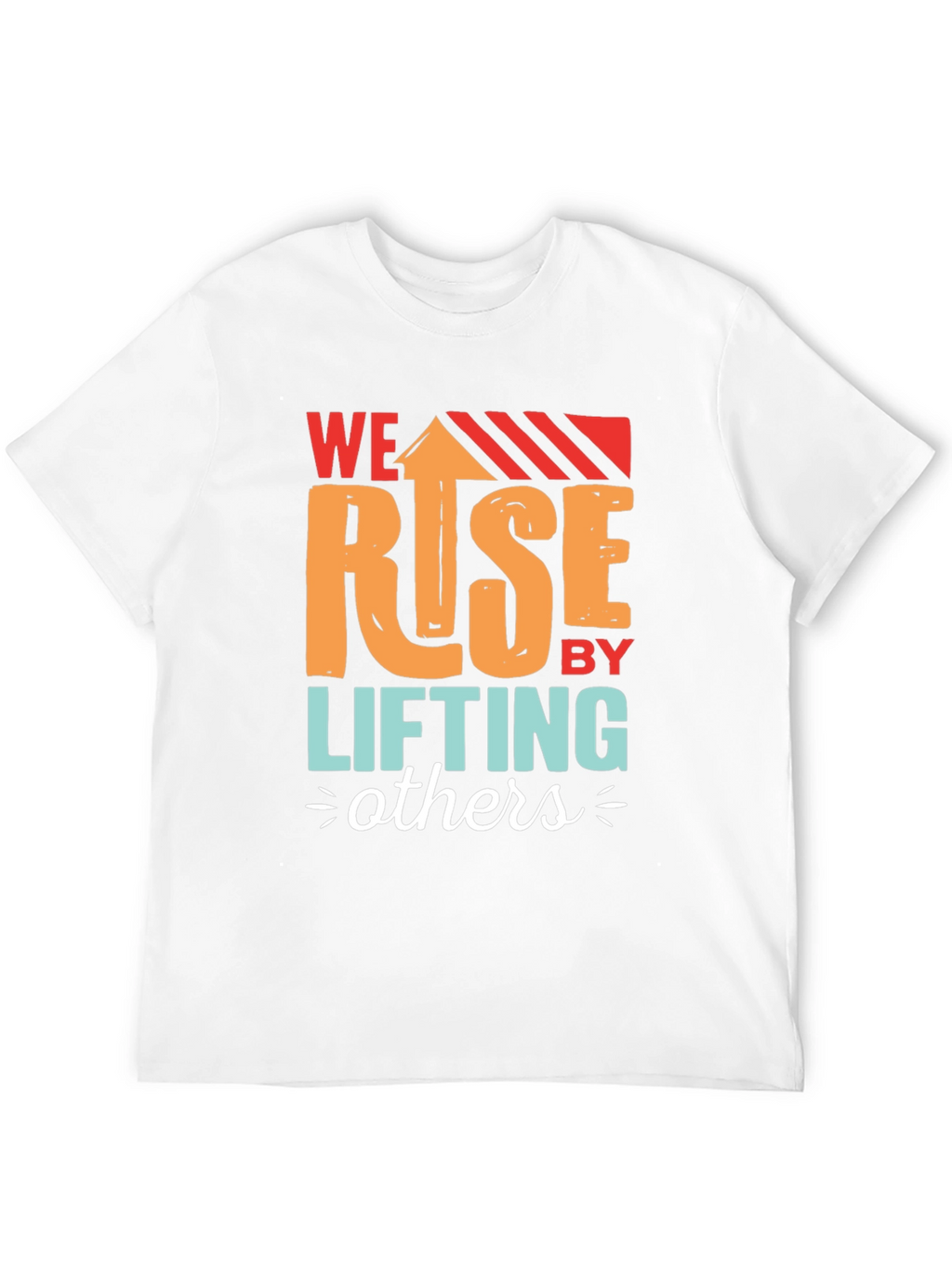 We Rise by Lifting Others Graphic T-Shirt