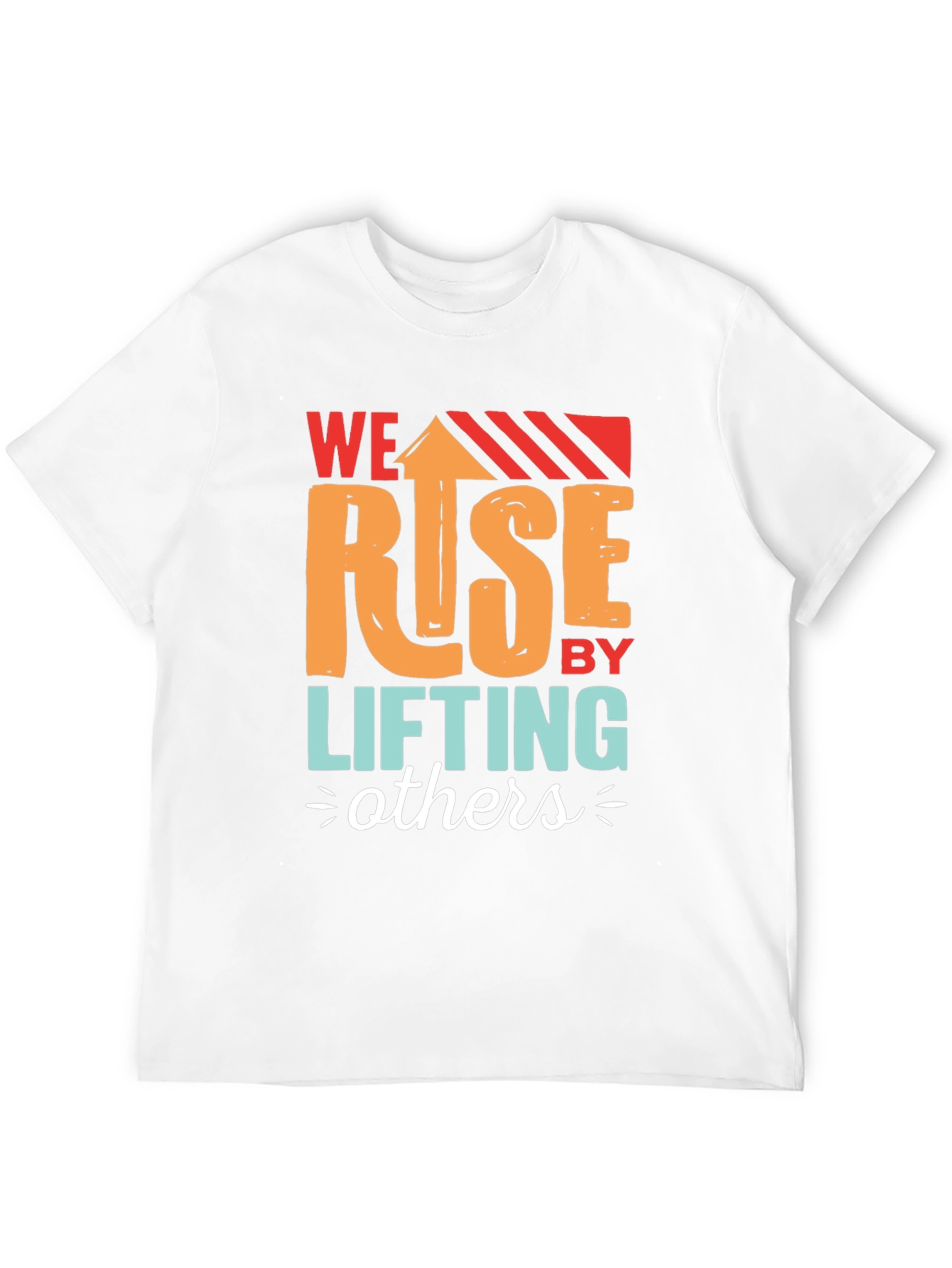We Rise by Lifting Others Graphic T-Shirt