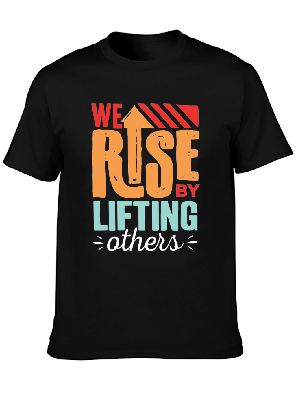 We Rise by Lifting Others Graphic T-Shirt