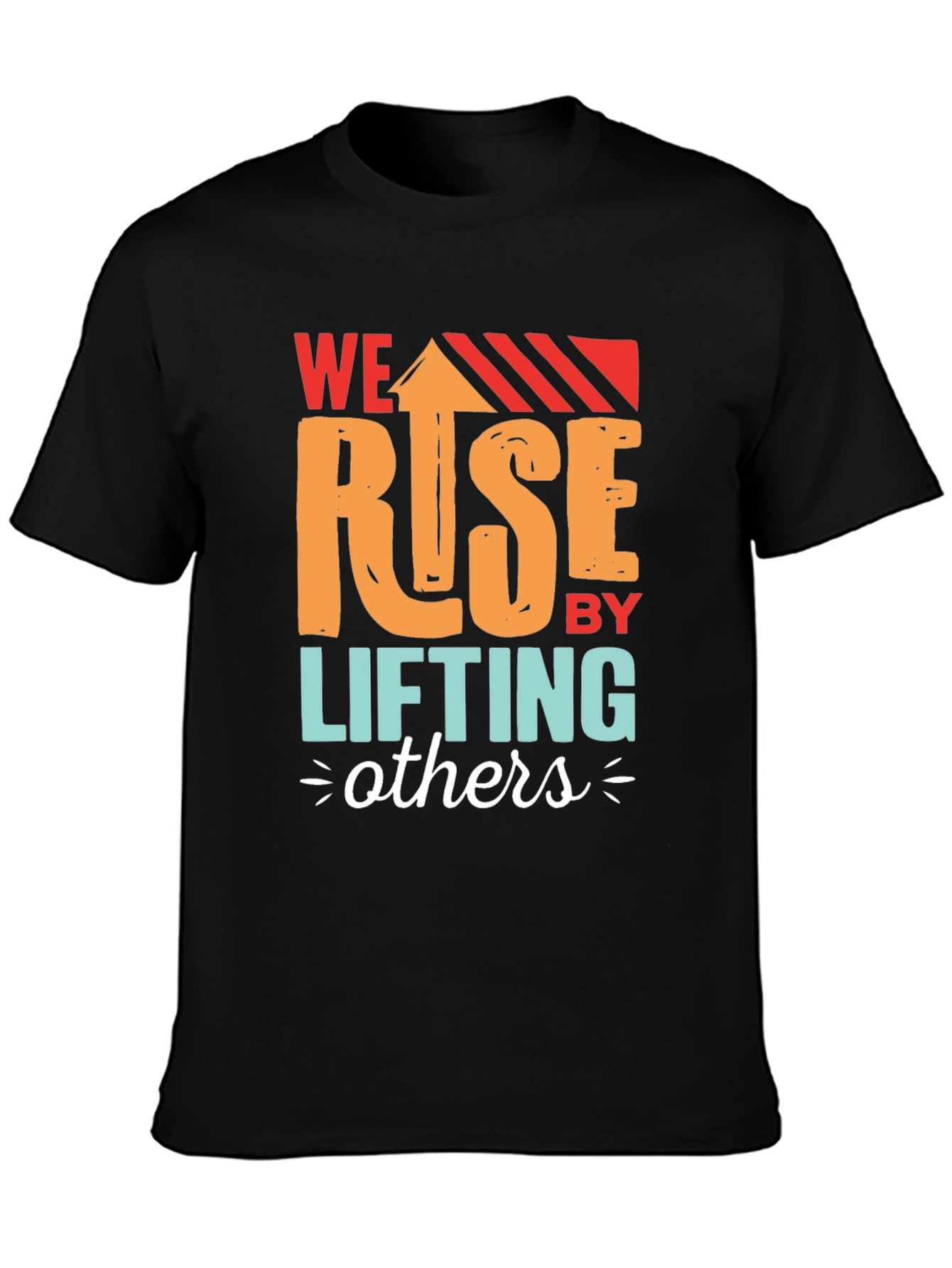 We Rise by Lifting Others Graphic T-Shirt