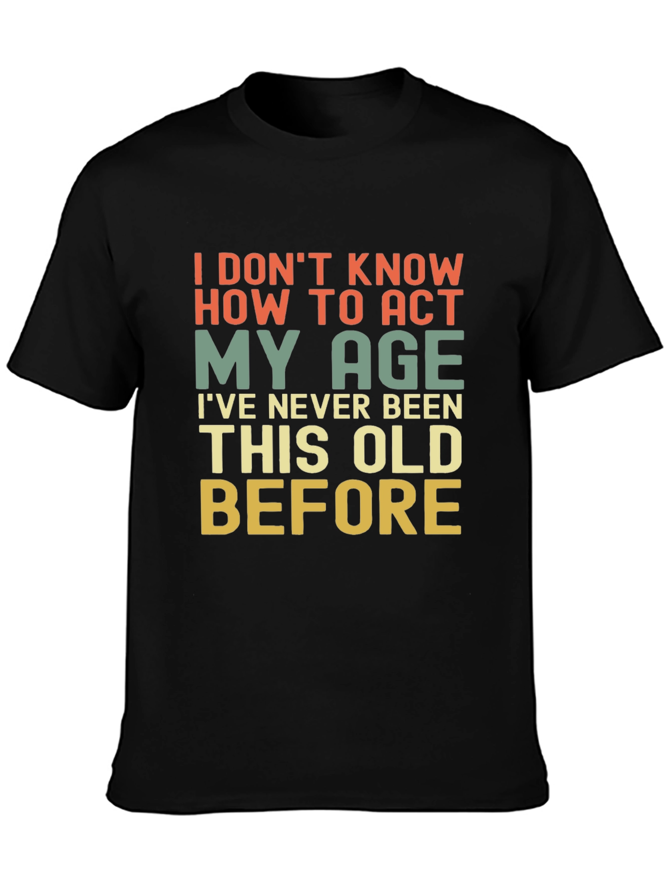 Funny I Dont Know How To Act My Age Graphic Tee