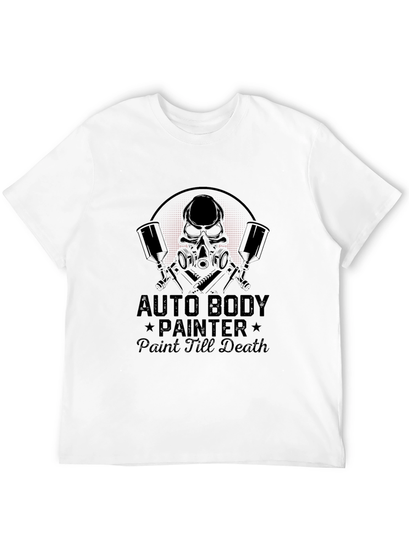 Auto Body Painter T-Shirt - Paint Till Death