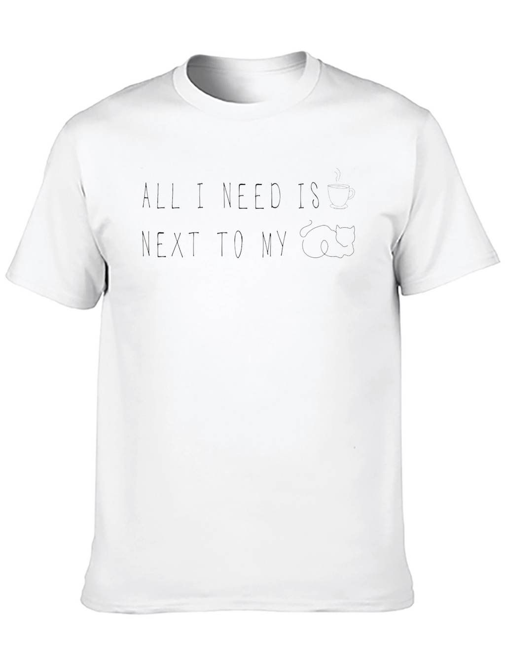 All I Need Is...T-Shirt