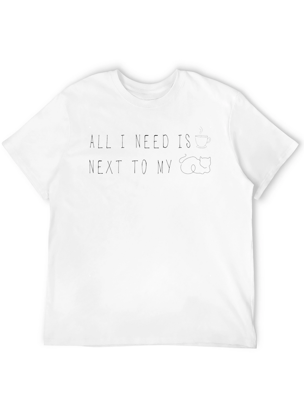 All I Need Is...T-Shirt