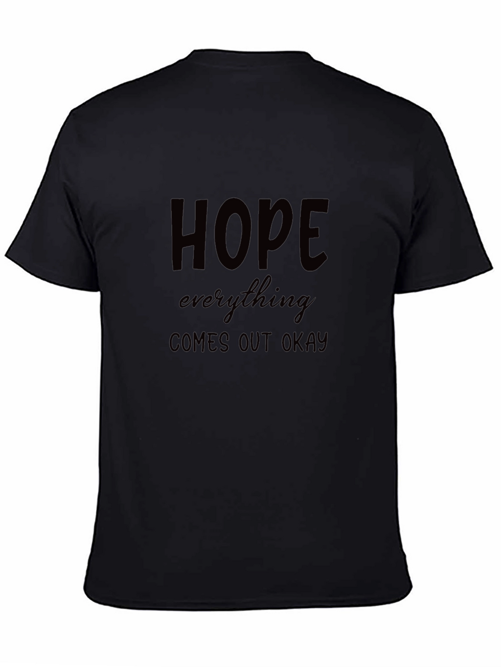 Hope Everything Comes Out Okay Black T-Shirt