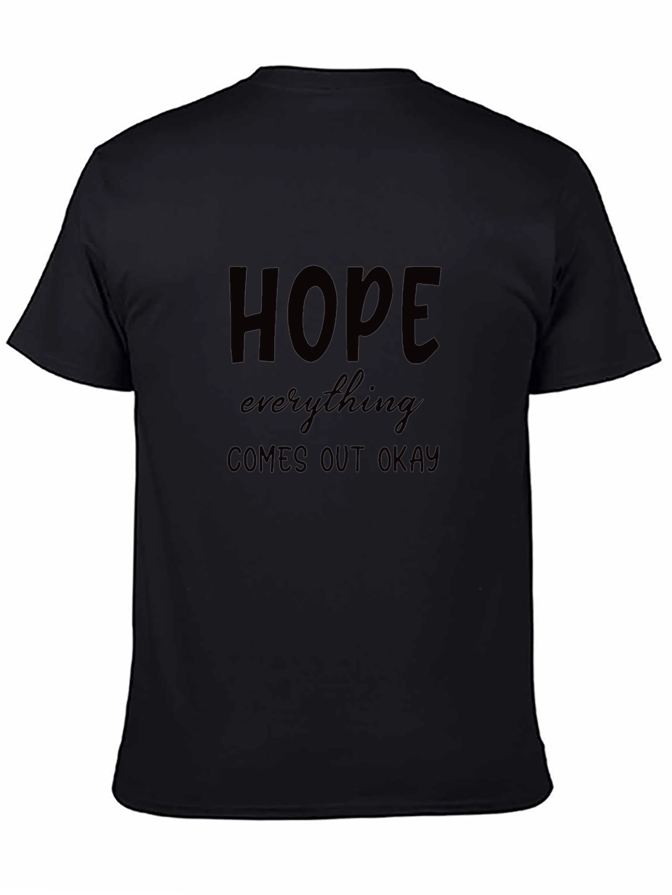 Hope Everything Comes Out Okay Black T-Shirt