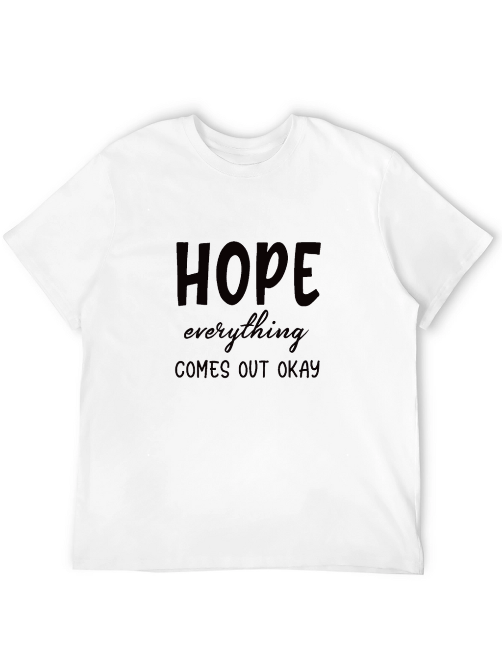 Hope Everything Comes Out Okay Black T-Shirt