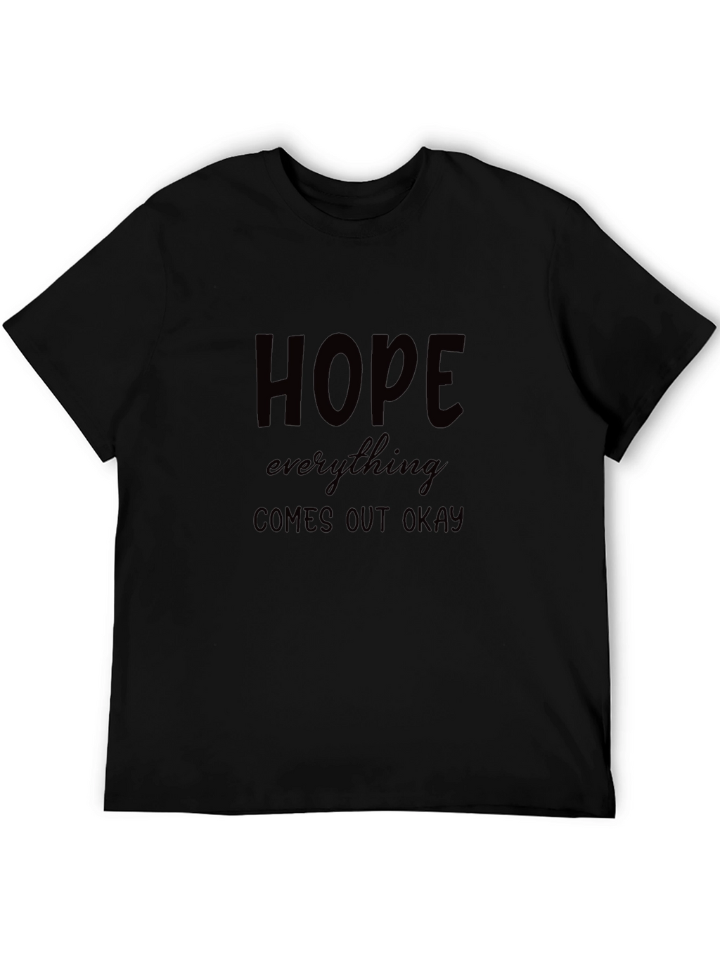 Hope Everything Comes Out Okay Black T-Shirt