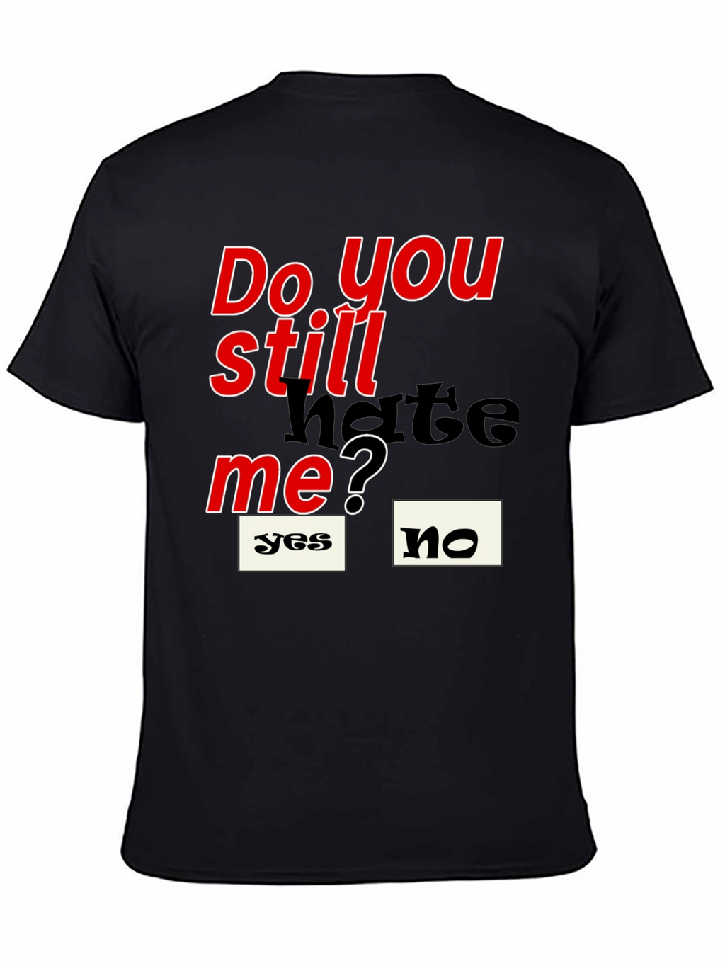 Do You Still Hate Me T-Shirt