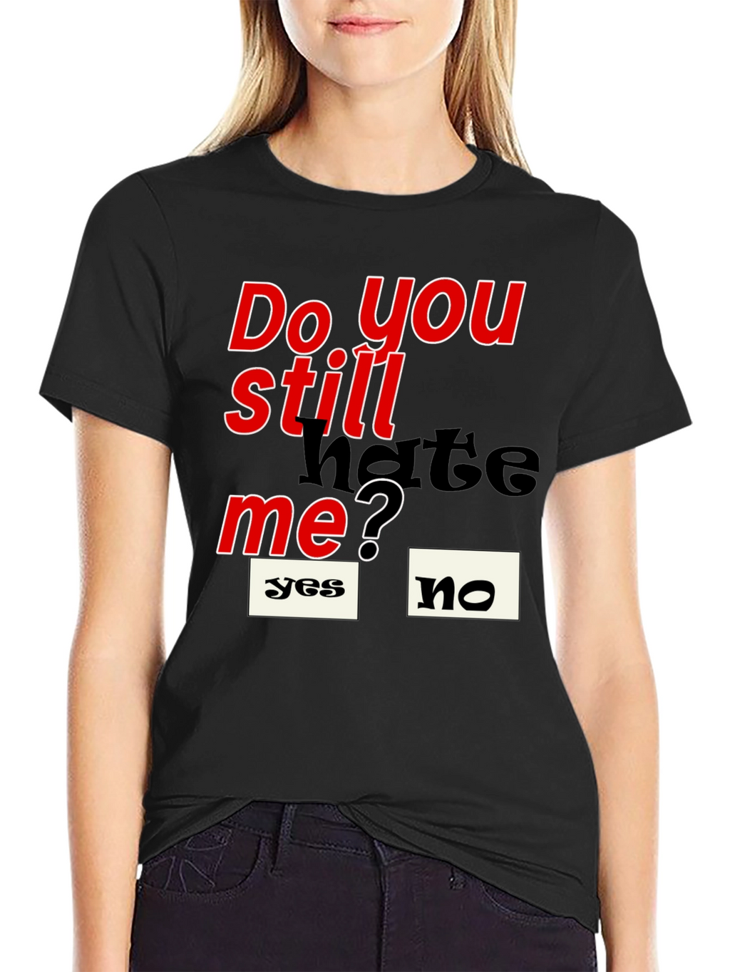 Do You Still Hate Me T-Shirt