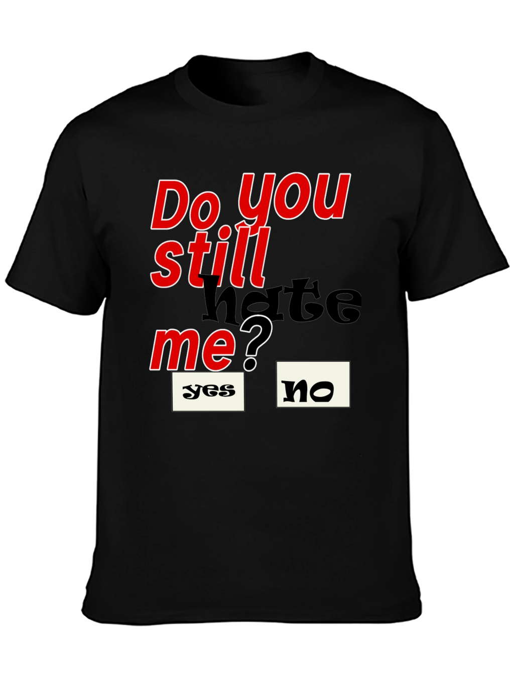 Do You Still Hate Me T-Shirt