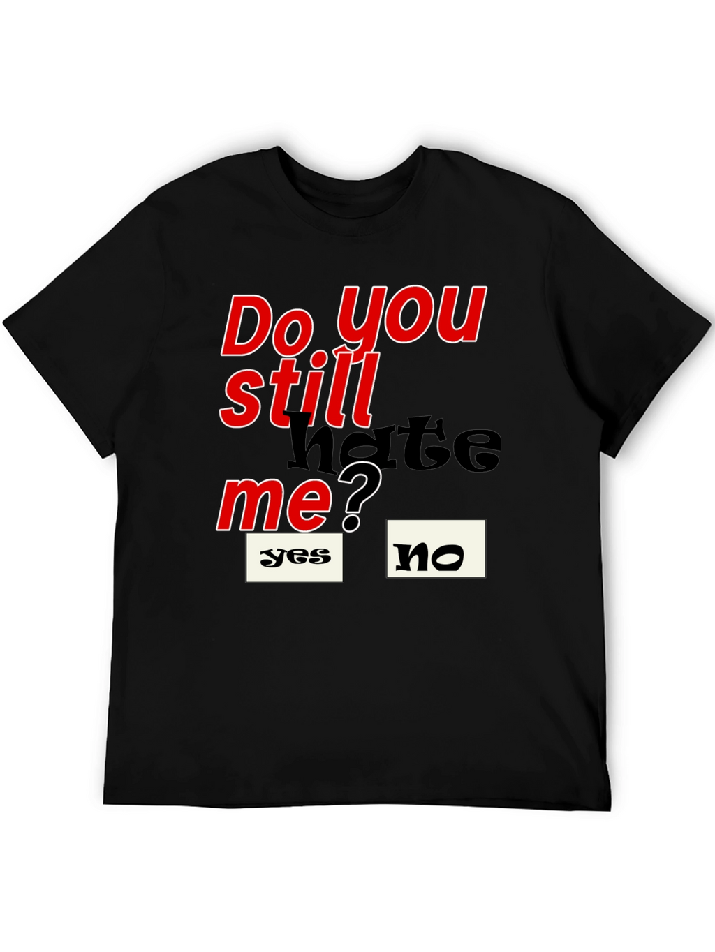 Do You Still Hate Me T-Shirt
