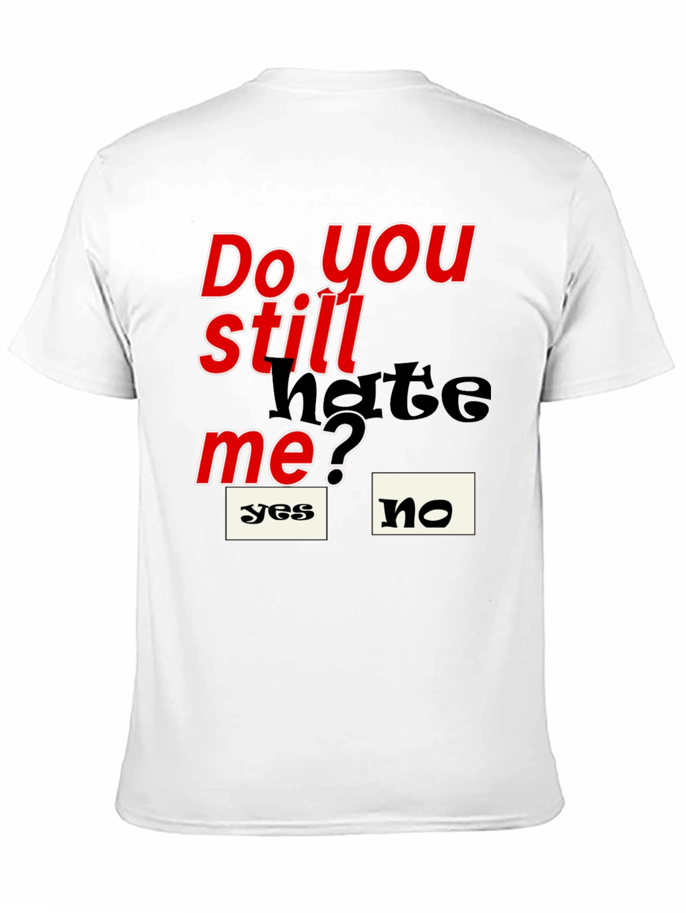 Do You Still Hate Me T-Shirt