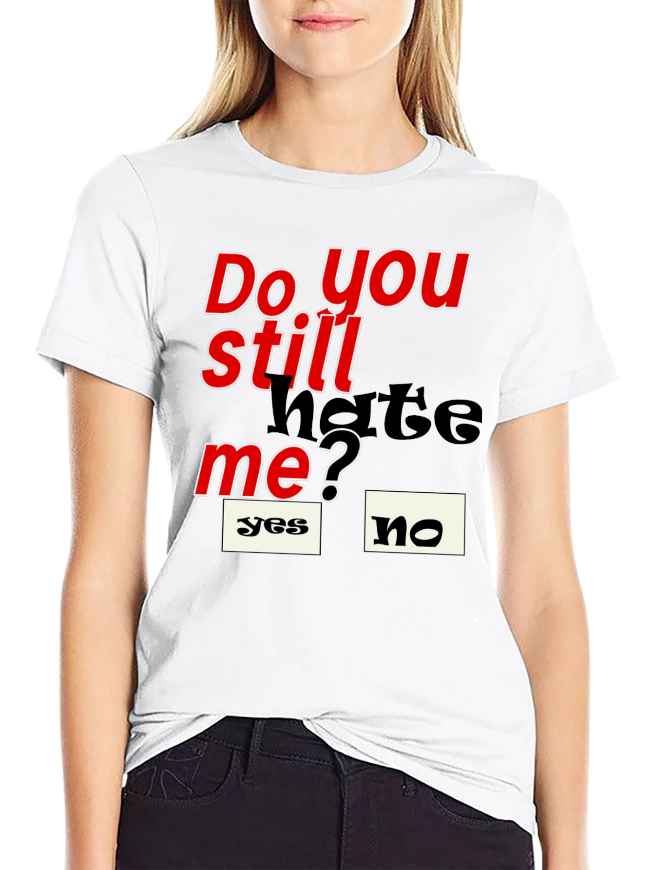 Do You Still Hate Me T-Shirt