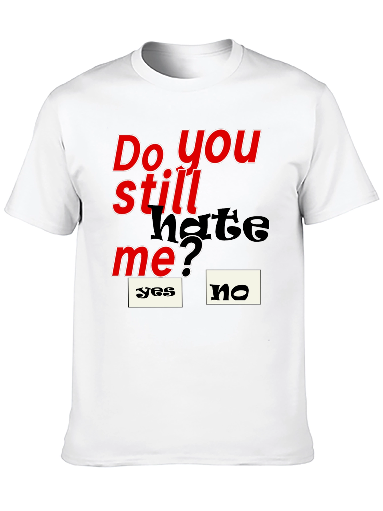 Do You Still Hate Me T-Shirt