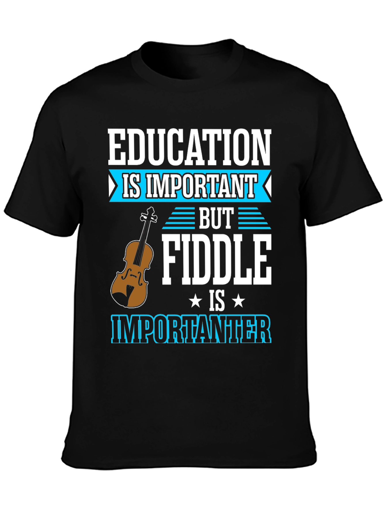 Education is Important Fiddle is Importanter T-Shirt