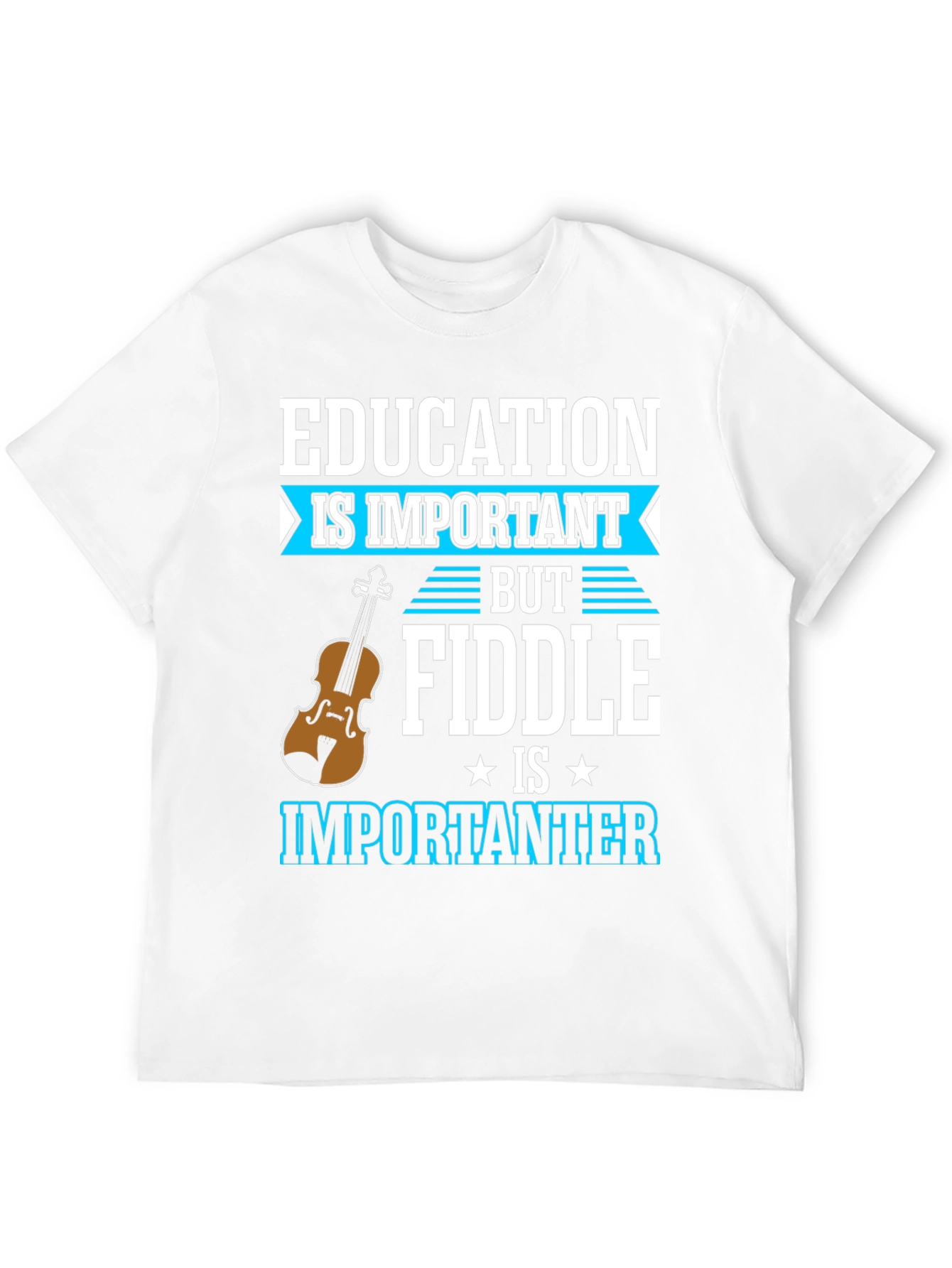 Education is Important Fiddle is Importanter T-Shirt