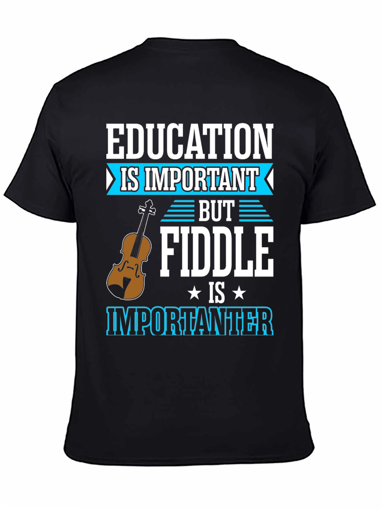 Education is Important Fiddle is Importanter T-Shirt