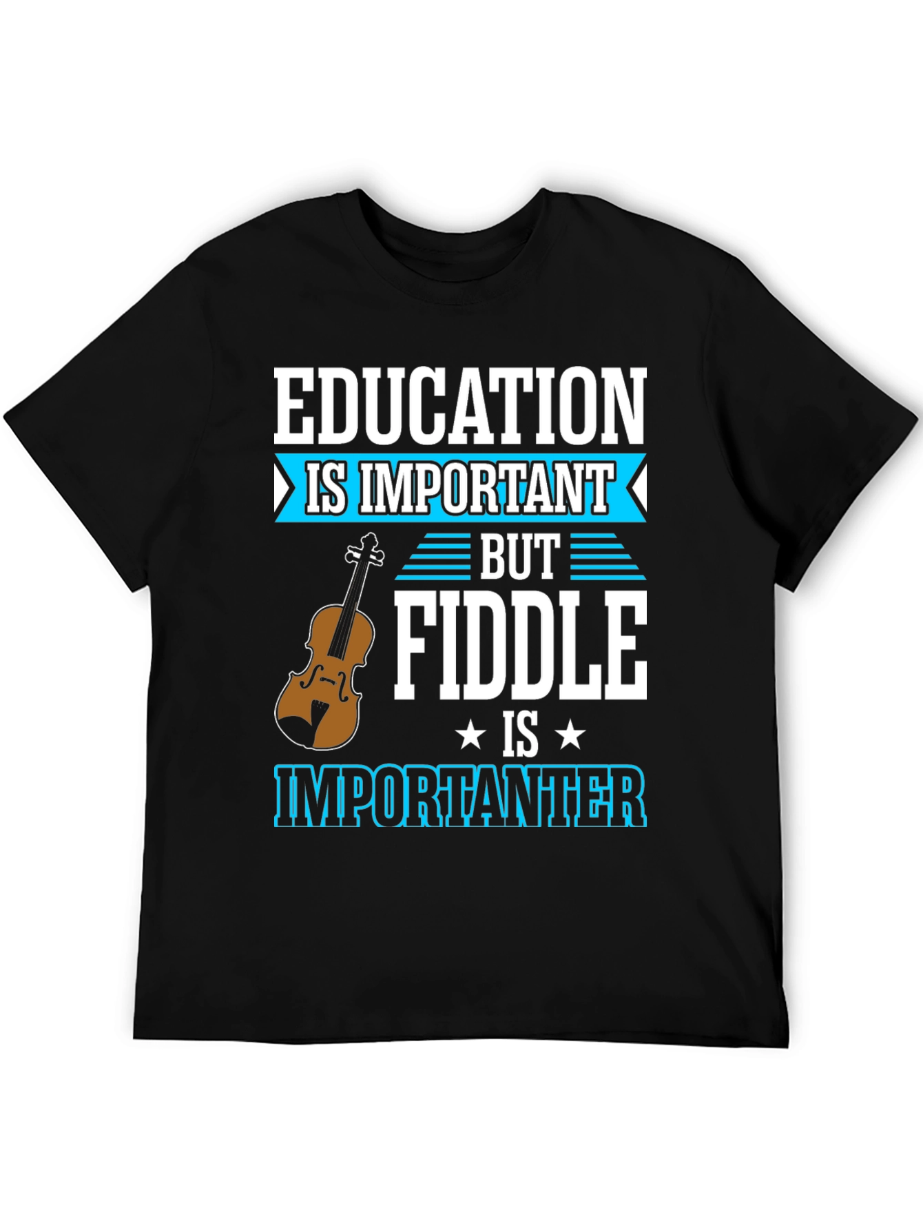 Education is Important Fiddle is Importanter T-Shirt