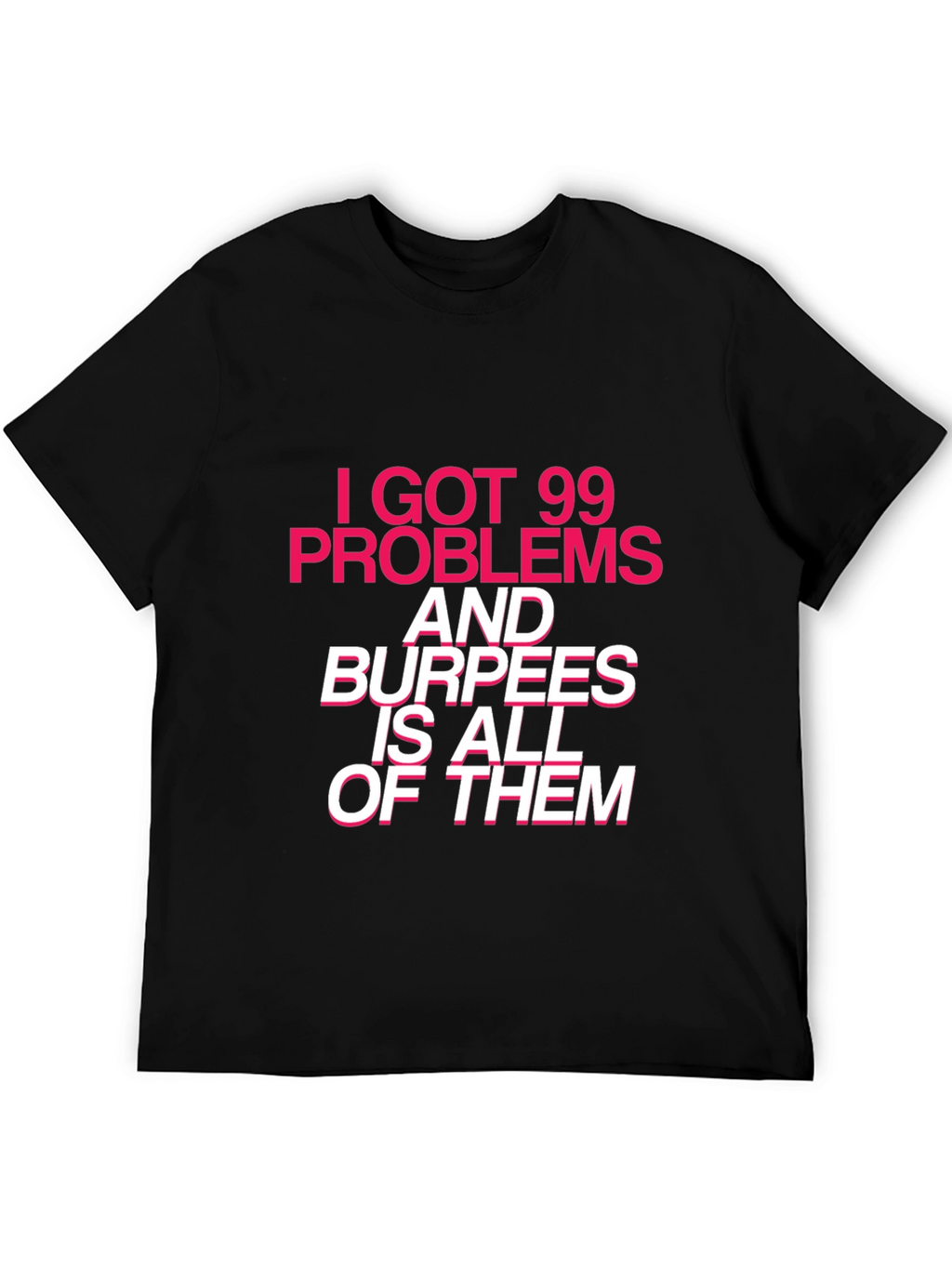99 Problems Burpees T-Shirt