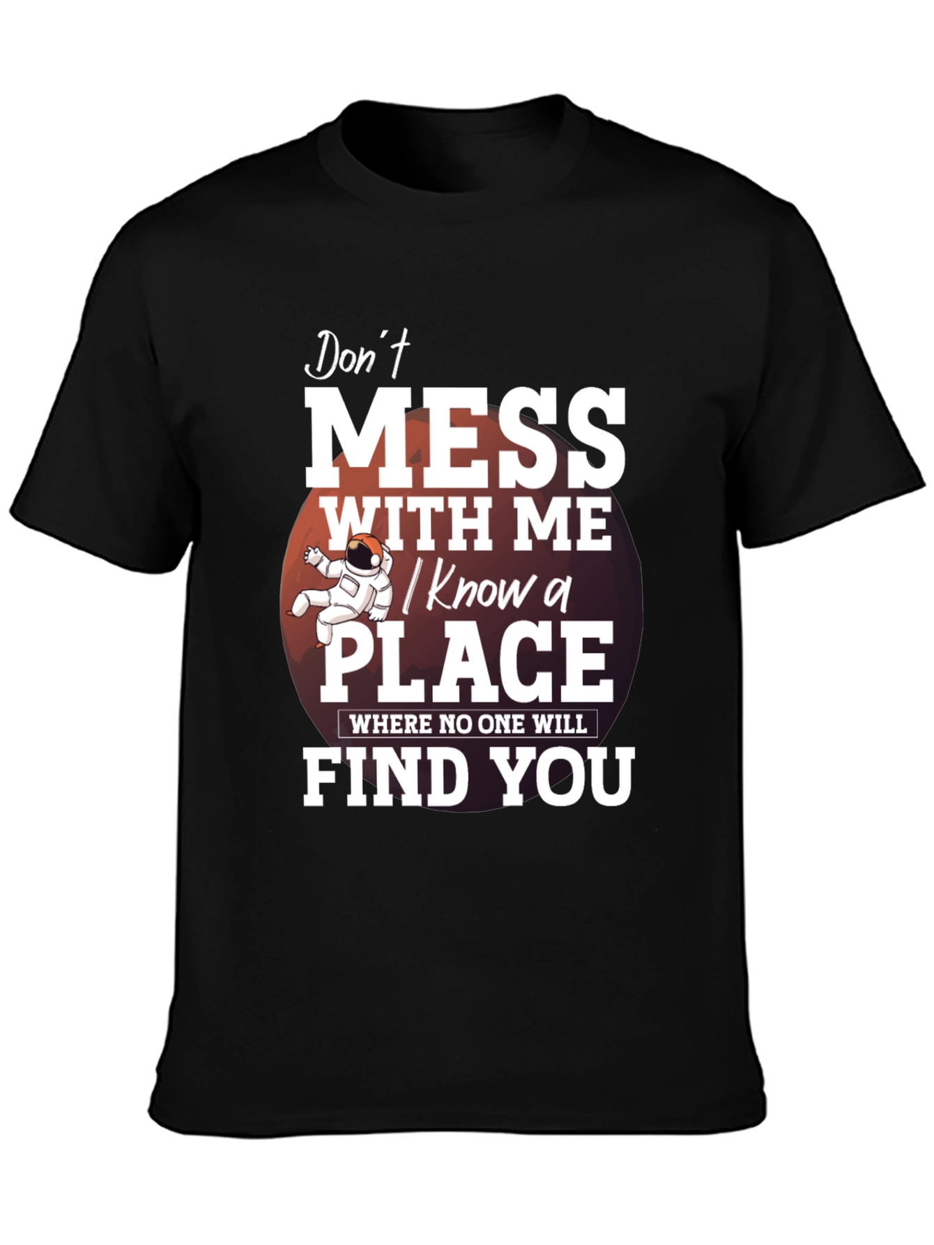 Dont Mess With Me T-Shirt: I Know a Place