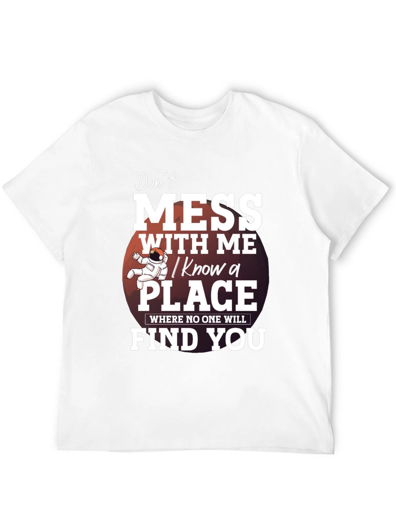 Dont Mess With Me T-Shirt: I Know a Place