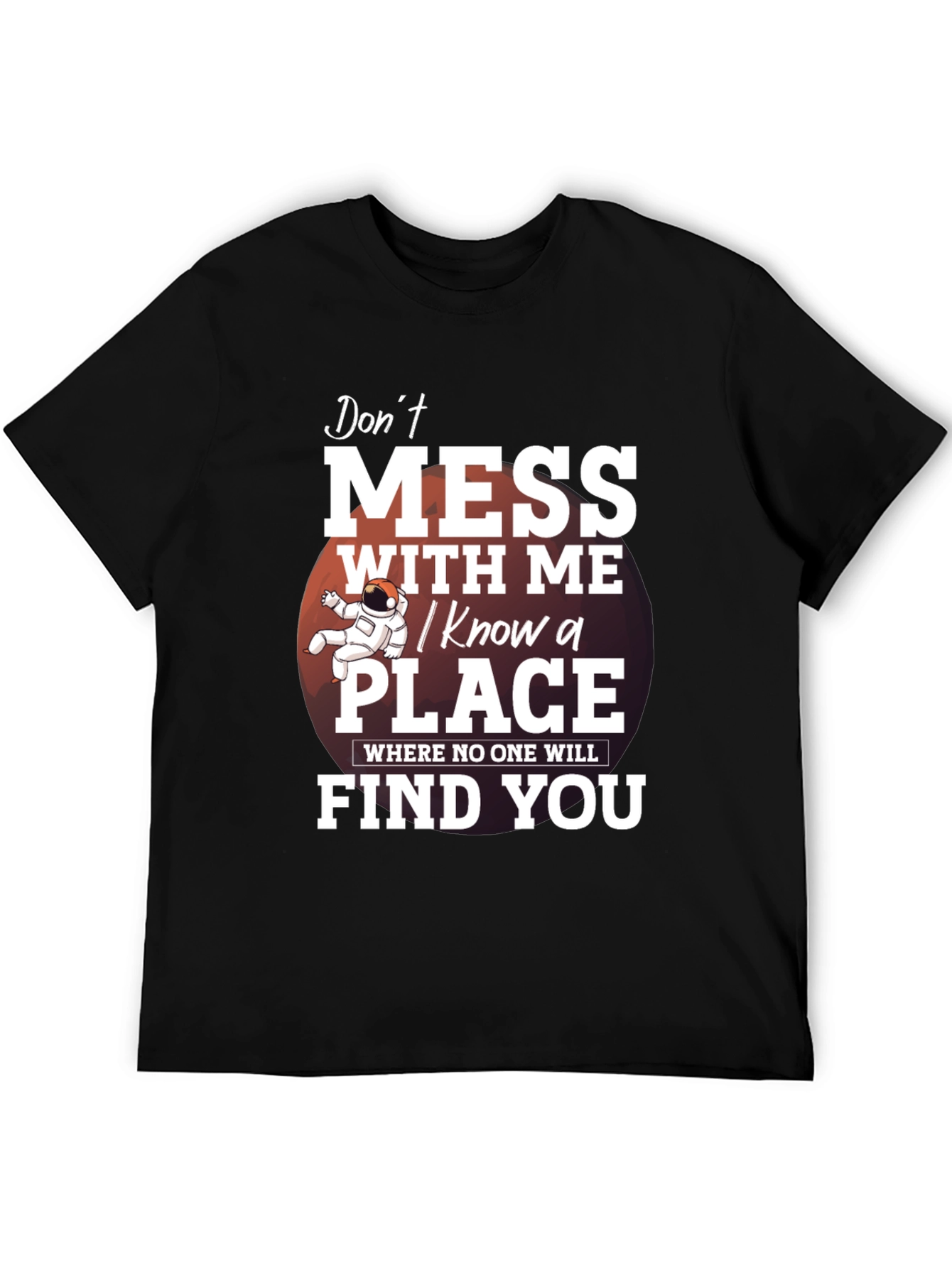 Dont Mess With Me T-Shirt: I Know a Place
