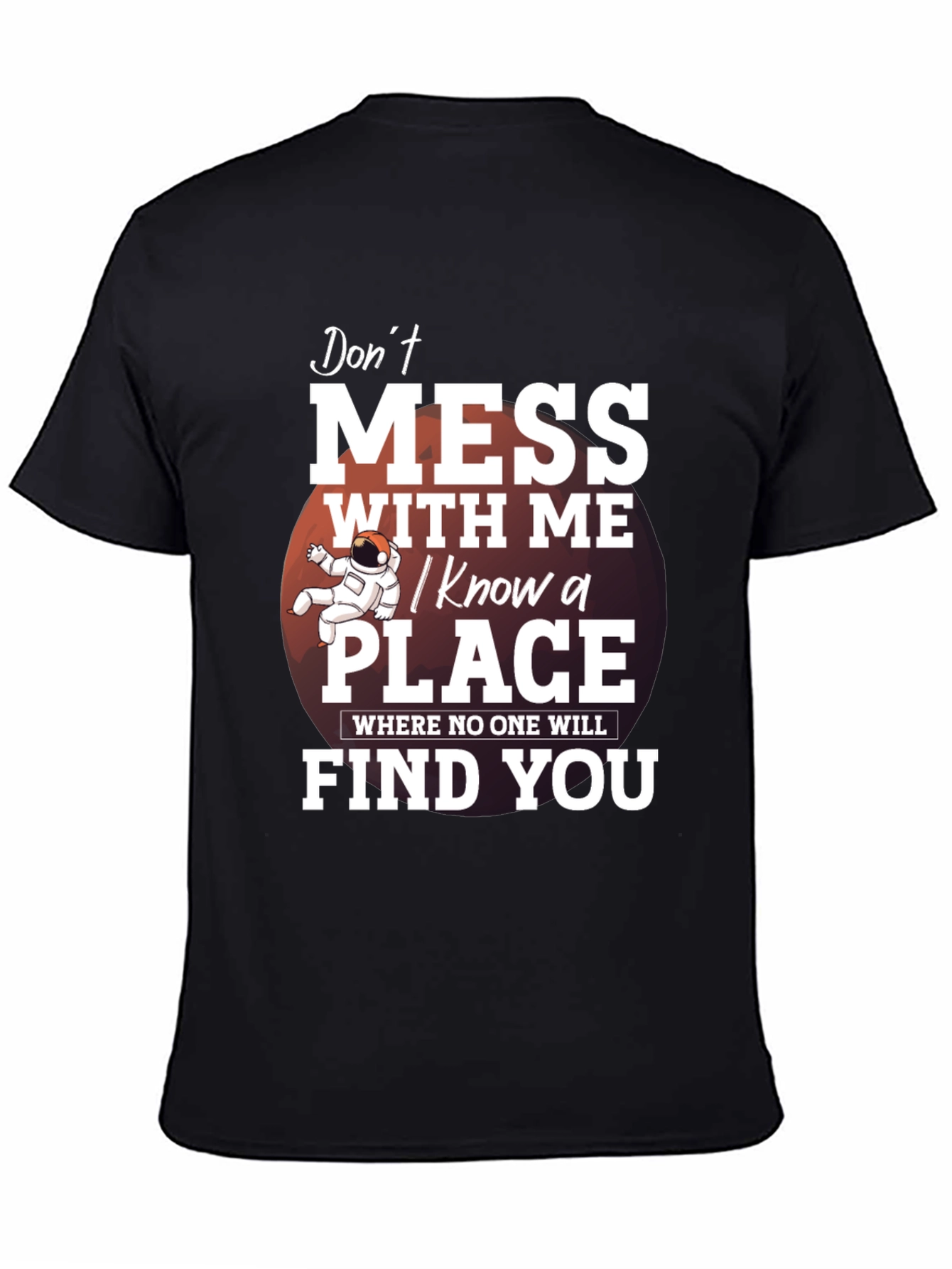 Dont Mess With Me T-Shirt: I Know a Place