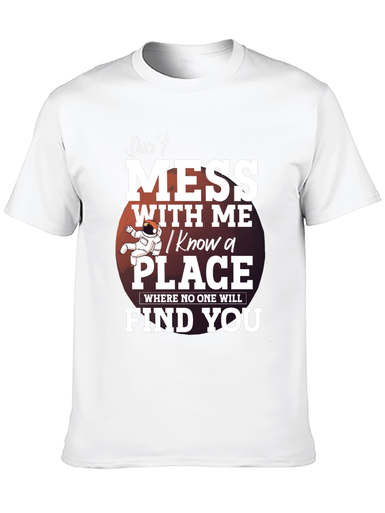 Dont Mess With Me T-Shirt: I Know a Place