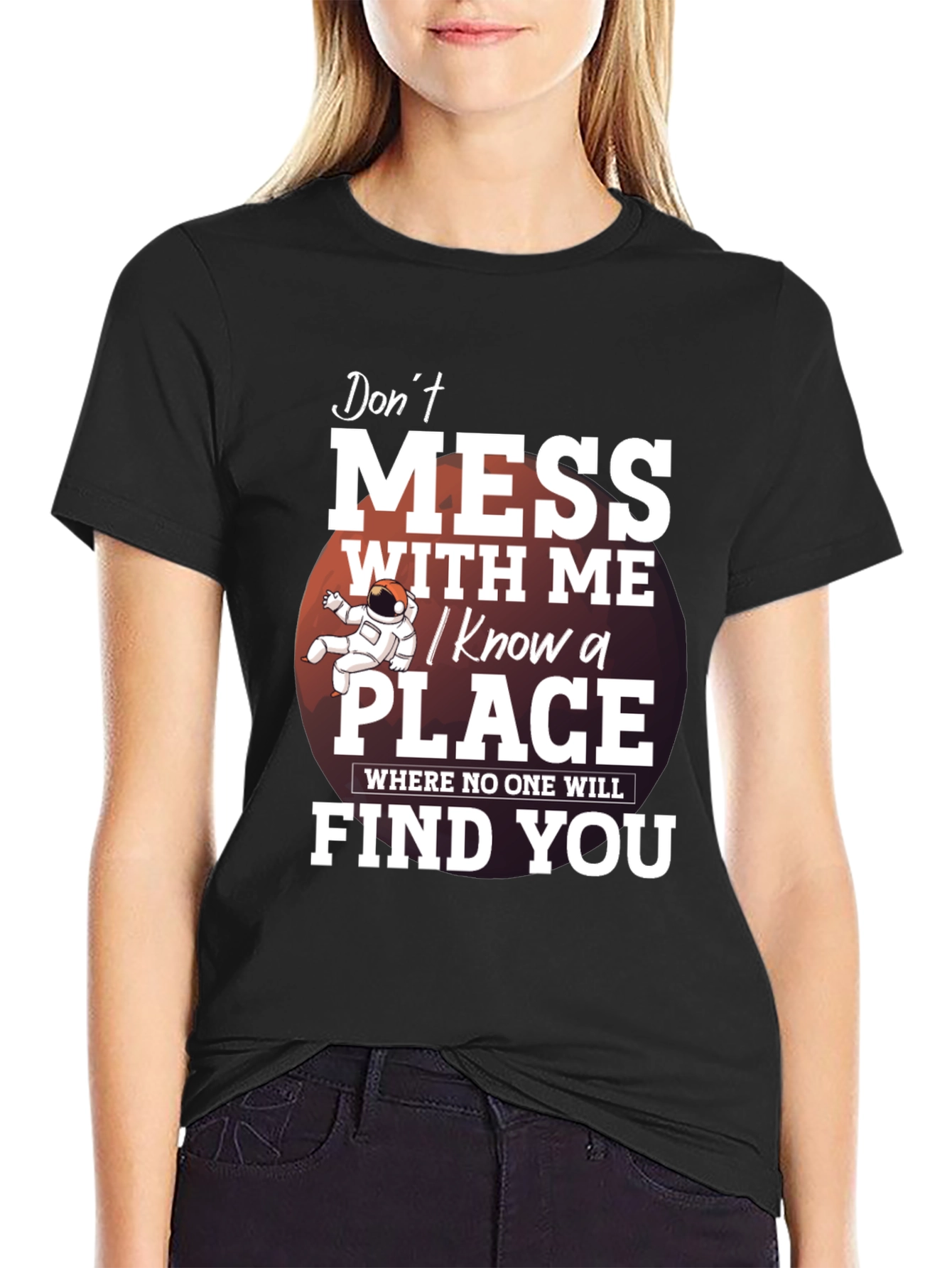 Dont Mess With Me T-Shirt: I Know a Place