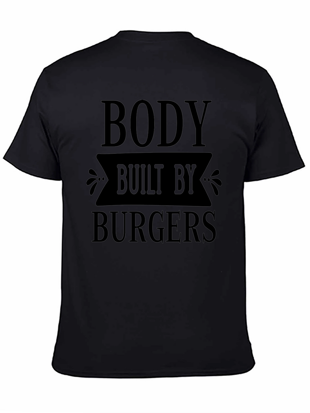 Body Built By Burgers Funny Graphic T-Shirt