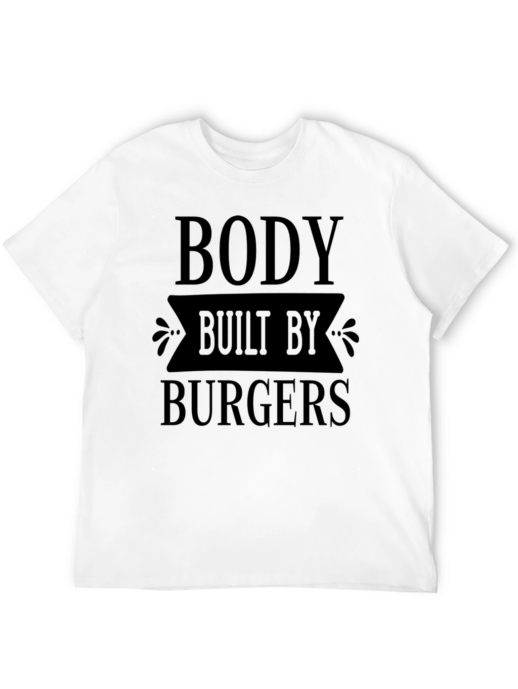 Body Built By Burgers Funny Graphic T-Shirt