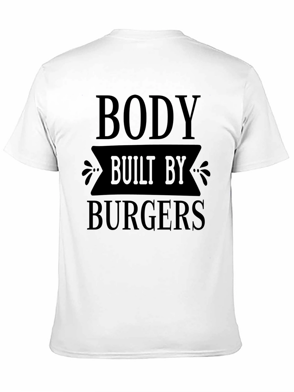 Body Built By Burgers Funny Graphic T-Shirt