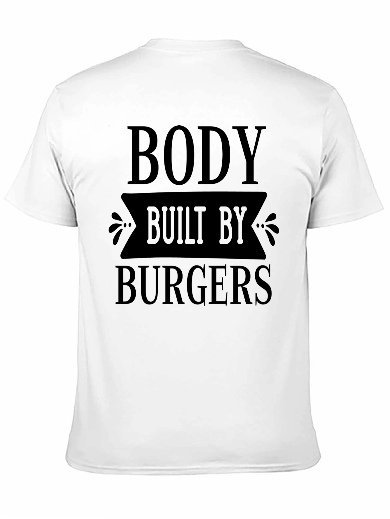 Body Built By Burgers Funny Graphic T-Shirt